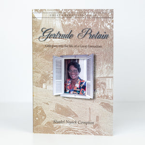 Great Grenadian - Glimpses Into the Life of Gertrude Protain