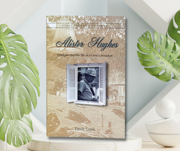 Great Grenadians - Glimpse Into the Life of Alister Hughes